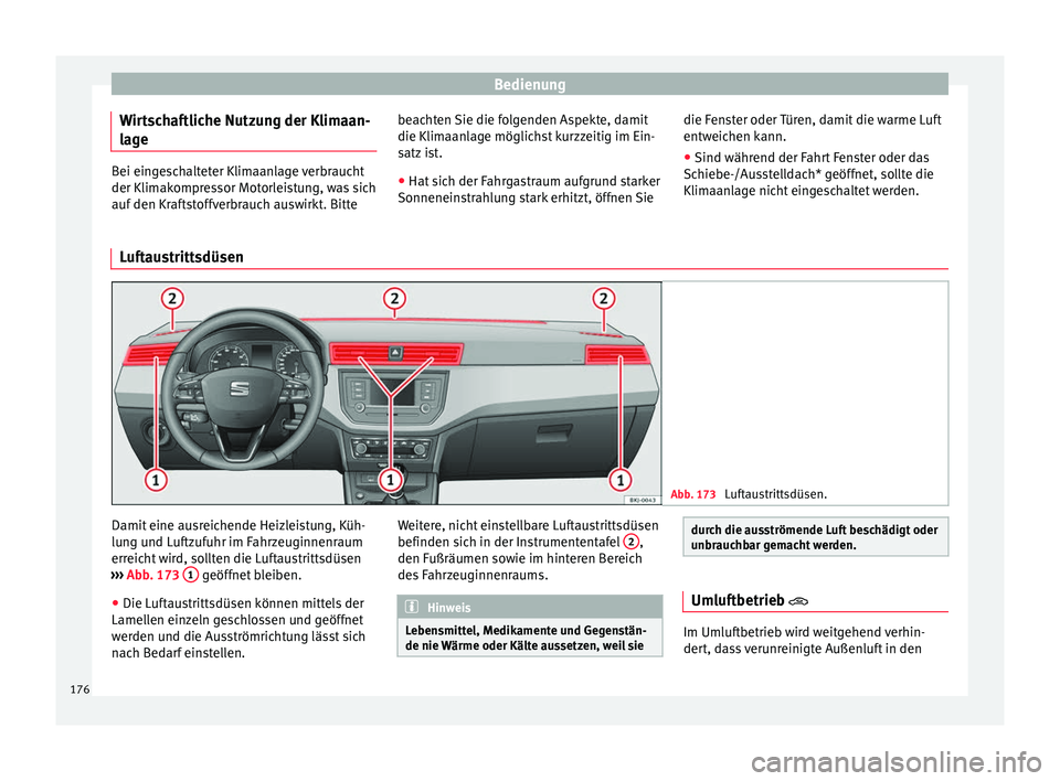 Seat Ibiza 2017  Betriebsanleitung (in German) Bedienung
Wirtschaftliche Nutzung der Klimaan-
l ag
e Bei eingeschalteter Klimaanlage verbraucht
der Klimak
ompr
essor Motorleistung, was sich
auf den Kraftstoffverbrauch auswirkt. Bitte beachten Sie 