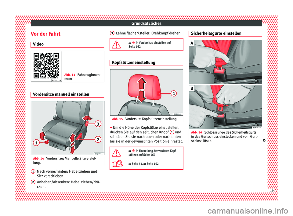 Seat Ibiza 2017 Betriebsanleitung (in German) Grundsätzliches
Vor der Fahrt V ideo Abb. 13
Fahrzeuginnen-
raum Vordersitze manuell einstellen
Abb. 14
Vordersitze: Manuelle Sitzverstel-
lu ng. Nach vorne/hinten: Hebel ziehen und
Sitz
v
erschi Seat Ibiza 2017 Betriebsanleitung (in German) Grundsätzliches
Vor der Fahrt V ideo Abb. 13
Fahrzeuginnen-
raum Vordersitze manuell einstellen
Abb. 14
Vordersitze: Manuelle Sitzverstel-
lu ng. Nach vorne/hinten: Hebel ziehen und
Sitz
v
erschi
