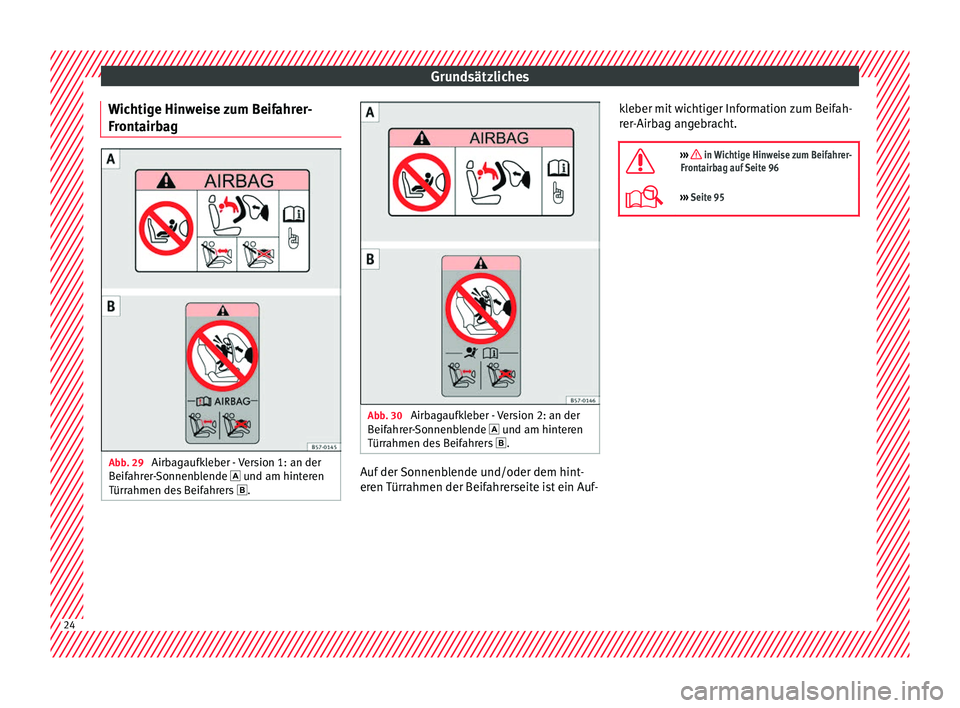Seat Ibiza 2017 Betriebsanleitung (in German) Grundsätzliches
Wichtige Hinweise zum Beifahrer-
Fr ont
airb
ag Abb. 29
Airbagaufkleber - Version 1: an der
B eif
ahr
er-Sonnenblende und am hinteren
Türrahmen des Beifahrers . Abb. 30
Ai Seat Ibiza 2017 Betriebsanleitung (in German) Grundsätzliches
Wichtige Hinweise zum Beifahrer-
Fr ont
airb
ag Abb. 29
Airbagaufkleber - Version 1: an der
B eif
ahr
er-Sonnenblende und am hinteren
Türrahmen des Beifahrers . Abb. 30
Ai