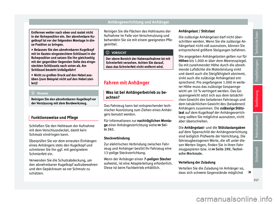 Seat Ibiza 2017  Betriebsanleitung (in German) Anhängevorrichtung und Anhänger
Entfernen weiter nach oben und rastet nicht
in der Ruhepo
s
ition ein. Der abnehmbare Ku-
gelkopf ist vor der folgenden Montage in die-
se Position zu bringen.
● Be