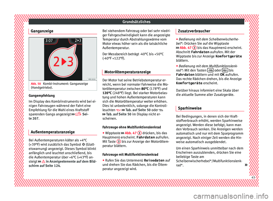 Seat Ibiza 2017 Betriebsanleitung (in German) Grundsätzliches
Ganganzeige Abb. 50
Kombi-Instrument: Ganganzeige
(Handg etrie
be). Gangempfehlung
Im Di
s
p
lay des Kombiinstruments wird bei ei-
nigen Fahrzeugen während der Fahrt eine
Empfehlung Seat Ibiza 2017 Betriebsanleitung (in German) Grundsätzliches
Ganganzeige Abb. 50
Kombi-Instrument: Ganganzeige
(Handg etrie
be). Gangempfehlung
Im Di
s
p
lay des Kombiinstruments wird bei ei-
nigen Fahrzeugen während der Fahrt eine
Empfehlung