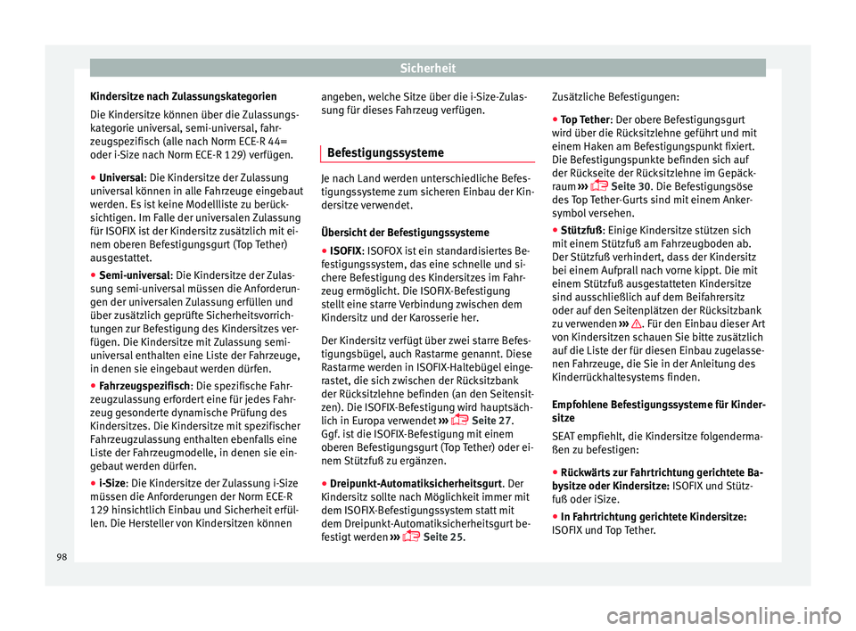 Seat Ibiza 2017 Betriebsanleitung (in German) Sicherheit
Kindersitze nach Zulassungskategorien
Die Kinder s
itz
e können über die Zulassungs-
kategorie universal, semi-universal, fahr-
zeugspezifisch (alle nach Norm ECE-R 44=
oder i-Size nach N Seat Ibiza 2017 Betriebsanleitung (in German) Sicherheit
Kindersitze nach Zulassungskategorien
Die Kinder s
itz
e können über die Zulassungs-
kategorie universal, semi-universal, fahr-
zeugspezifisch (alle nach Norm ECE-R 44=
oder i-Size nach N