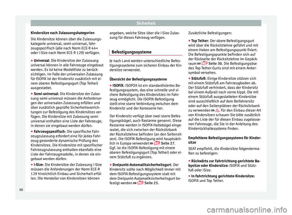 Seat Ibiza 2017  Betriebsanleitung (in German) Sicherheit
Kindersitze nach Zulassungskategorien
Die Kinder s
itz
e können über die Zulassungs-
kategorie universal, semi-universal, fahr-
zeugspezifisch (alle nach Norm ECE-R 44=
oder i-Size nach N