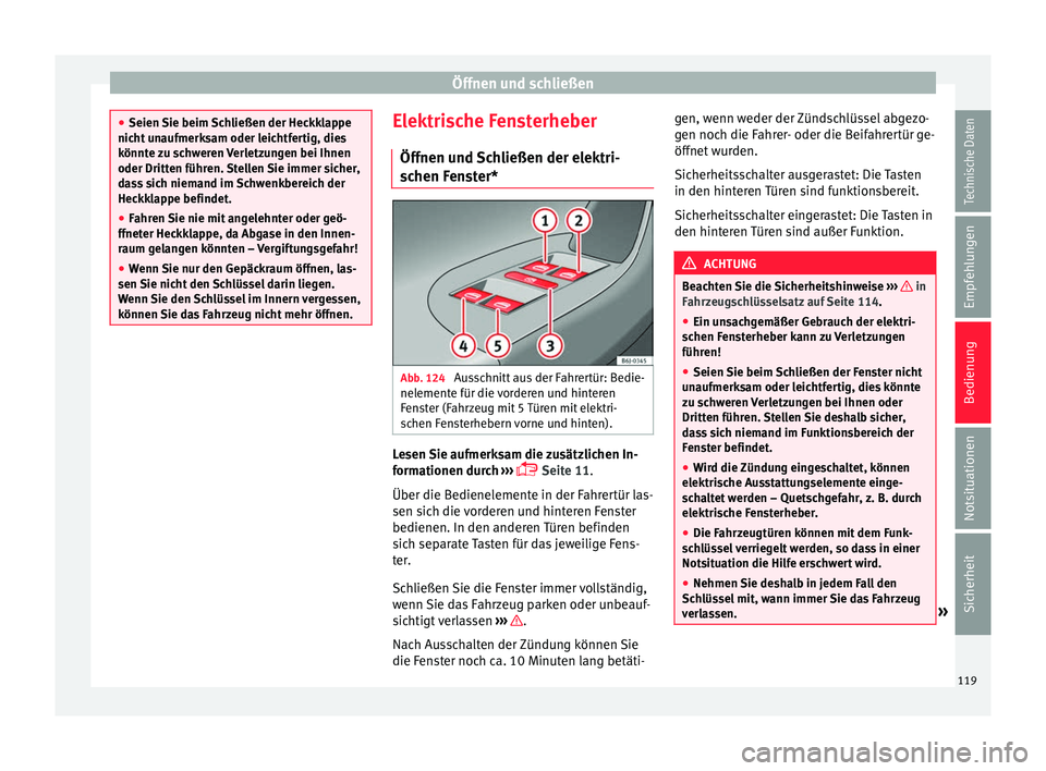 Seat Ibiza 5D 2016 Betriebsanleitung (in German) Öffnen und schließen
●
Seien Sie beim Sc
hließen der Heckklappe
nicht unaufmerksam oder leichtfertig, dies
könnte zu schweren Verletzungen bei Ihnen
oder Dritten führen. Stellen Sie immer sich Seat Ibiza 5D 2016 Betriebsanleitung (in German) Öffnen und schließen
●
Seien Sie beim Sc
hließen der Heckklappe
nicht unaufmerksam oder leichtfertig, dies
könnte zu schweren Verletzungen bei Ihnen
oder Dritten führen. Stellen Sie immer sich