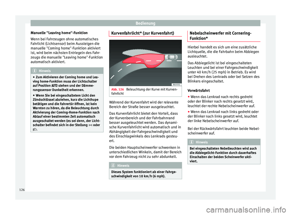 Seat Ibiza 5D 2016 Betriebsanleitung (in German) Bedienung
Manuelle "Leaving home"-Funktion
W enn bei F
ahr
zeugen ohne automatisches
Fahrlicht (Lichtsensor) beim Aussteigen die
manuelle "Coming home"-Funktion aktiviert
ist, wird bei Seat Ibiza 5D 2016 Betriebsanleitung (in German) Bedienung
Manuelle "Leaving home"-Funktion
W enn bei F
ahr
zeugen ohne automatisches
Fahrlicht (Lichtsensor) beim Aussteigen die
manuelle "Coming home"-Funktion aktiviert
ist, wird bei