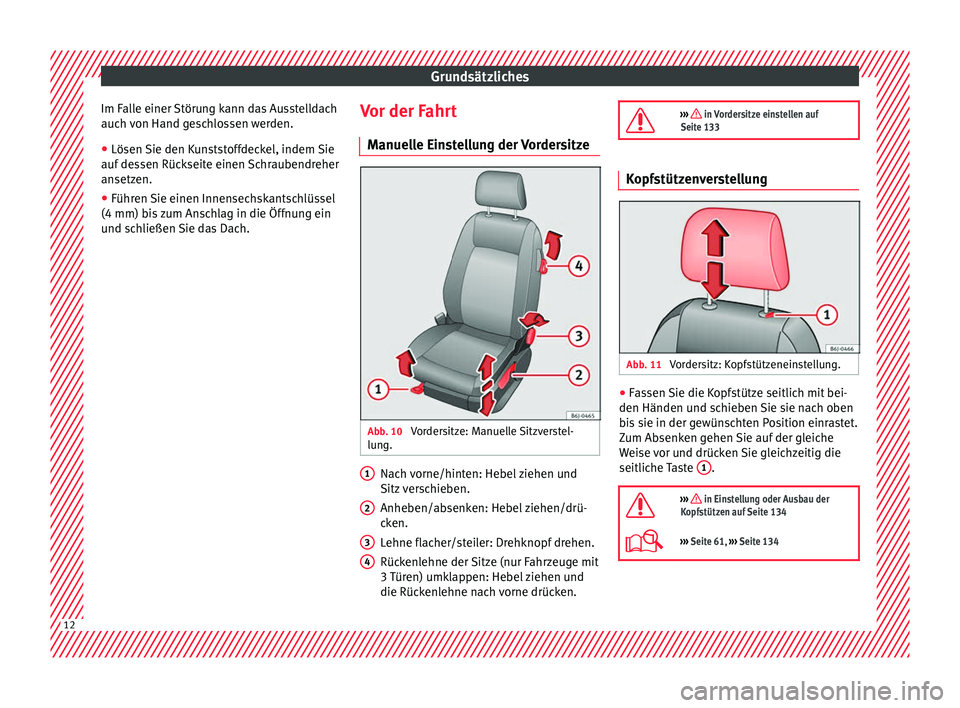 Seat Ibiza 5D 2016 Betriebsanleitung (in German) Grundsätzliches
Im Falle einer Störung kann das Ausstelldach
auc h
v
on Hand geschlossen werden.
● Lösen Sie den Kunststoffdeckel, indem Sie
auf des
sen Rückseite einen Schraubendreher
ansetze Seat Ibiza 5D 2016 Betriebsanleitung (in German) Grundsätzliches
Im Falle einer Störung kann das Ausstelldach
auc h
v
on Hand geschlossen werden.
● Lösen Sie den Kunststoffdeckel, indem Sie
auf des
sen Rückseite einen Schraubendreher
ansetze