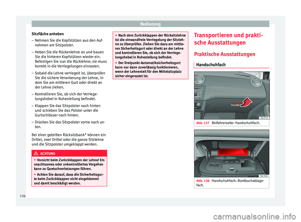 Seat Ibiza 5D 2016  Betriebsanleitung (in German) Bedienung
Sitzfläche anheben
– Nehmen Sie die Kopfstützen aus den Auf-
nahmen am 
Sitz
polster.
– Heben Sie die Rückenlehne an und bauen
Sie die hinteren K

opfstützen wieder ein.
Befestigen S