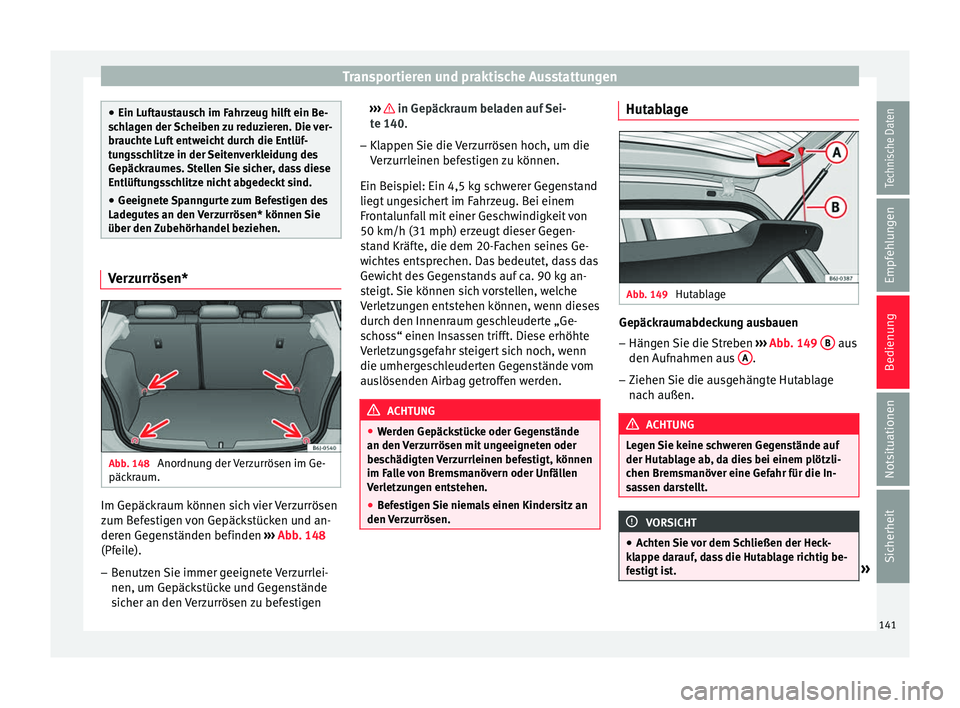 Seat Ibiza 5D 2016 Betriebsanleitung (in German) Transportieren und praktische Ausstattungen
●
Ein Luf t
austausch im Fahrzeug hilft ein Be-
schlagen der Scheiben zu reduzieren. Die ver-
brauchte Luft entweicht durch die Entlüf-
tungsschlitze in Seat Ibiza 5D 2016 Betriebsanleitung (in German) Transportieren und praktische Ausstattungen
●
Ein Luf t
austausch im Fahrzeug hilft ein Be-
schlagen der Scheiben zu reduzieren. Die ver-
brauchte Luft entweicht durch die Entlüf-
tungsschlitze in