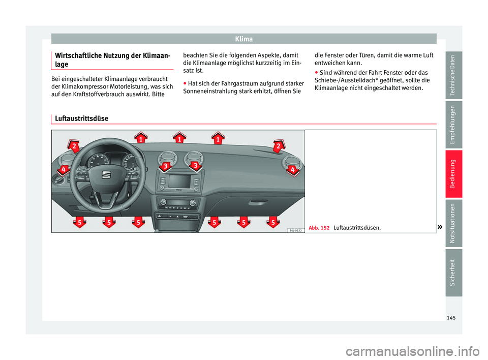 Seat Ibiza 5D 2016 Betriebsanleitung (in German) Klima
Wirtschaftliche Nutzung der Klimaan-
l ag
e Bei eingeschalteter Klimaanlage verbraucht
der Klimak
ompr
essor Motorleistung, was sich
auf den Kraftstoffverbrauch auswirkt. Bitte beachten Sie die Seat Ibiza 5D 2016 Betriebsanleitung (in German) Klima
Wirtschaftliche Nutzung der Klimaan-
l ag
e Bei eingeschalteter Klimaanlage verbraucht
der Klimak
ompr
essor Motorleistung, was sich
auf den Kraftstoffverbrauch auswirkt. Bitte beachten Sie die