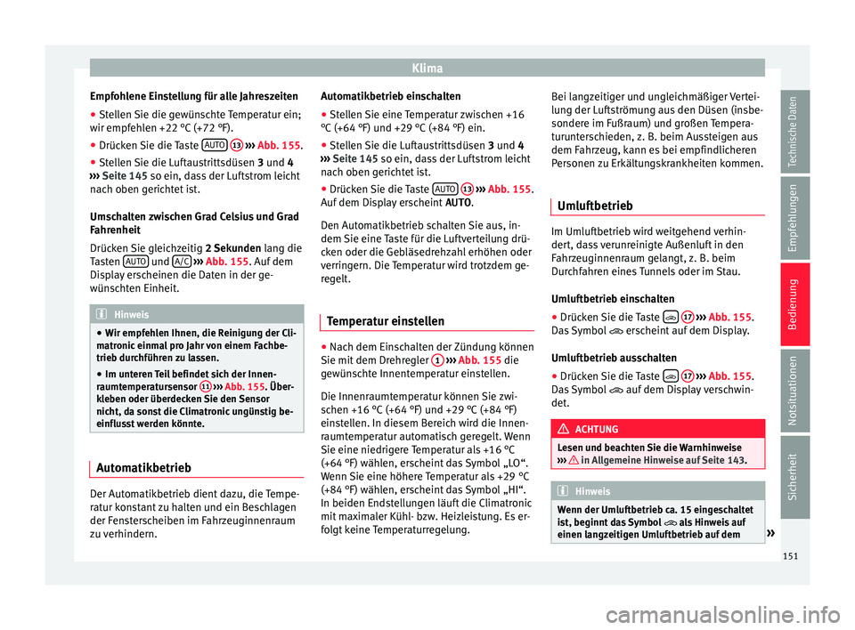 Seat Ibiza 5D 2016  Betriebsanleitung (in German) Klima
Empfohlene Einstellung für alle Jahreszeiten
● Stellen Sie die gewünschte Temperatur ein;
w ir empf
eh
len +22 °C (+72 °F).
● Drücken Sie die Taste  AUTO  
13  
› ›› 
Abb
. 155.
