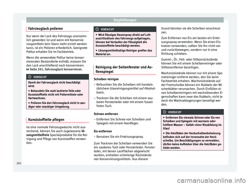 Seat Ibiza 5D 2016 Betriebsanleitung (in German) Empfehlungen
Fahrzeuglack polieren Nur wenn der Lack des Fahrzeugs unansehn-
lich g
ew
orden ist und wenn mit Konservie-
rungsmitteln kein Glanz mehr erzielt werden
kann, ist ein Polieren erforderlich Seat Ibiza 5D 2016 Betriebsanleitung (in German) Empfehlungen
Fahrzeuglack polieren Nur wenn der Lack des Fahrzeugs unansehn-
lich g
ew
orden ist und wenn mit Konservie-
rungsmitteln kein Glanz mehr erzielt werden
kann, ist ein Polieren erforderlich