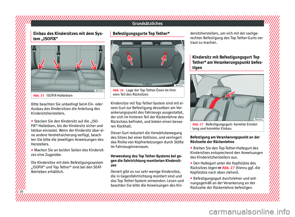 Seat Ibiza 5D 2016 Betriebsanleitung (in German) Grundsätzliches
Einbau des Kindersitzes mit dem Sys-
t em „ISOFIX“ Abb. 25
ISOFIX-Halteösen Bitte beachten Sie unbedingt beim Ein- oder
Au
s
b
au des Kindersitzes die Anleitung des
Kindersitzhe Seat Ibiza 5D 2016 Betriebsanleitung (in German) Grundsätzliches
Einbau des Kindersitzes mit dem Sys-
t em „ISOFIX“ Abb. 25
ISOFIX-Halteösen Bitte beachten Sie unbedingt beim Ein- oder
Au
s
b
au des Kindersitzes die Anleitung des
Kindersitzhe