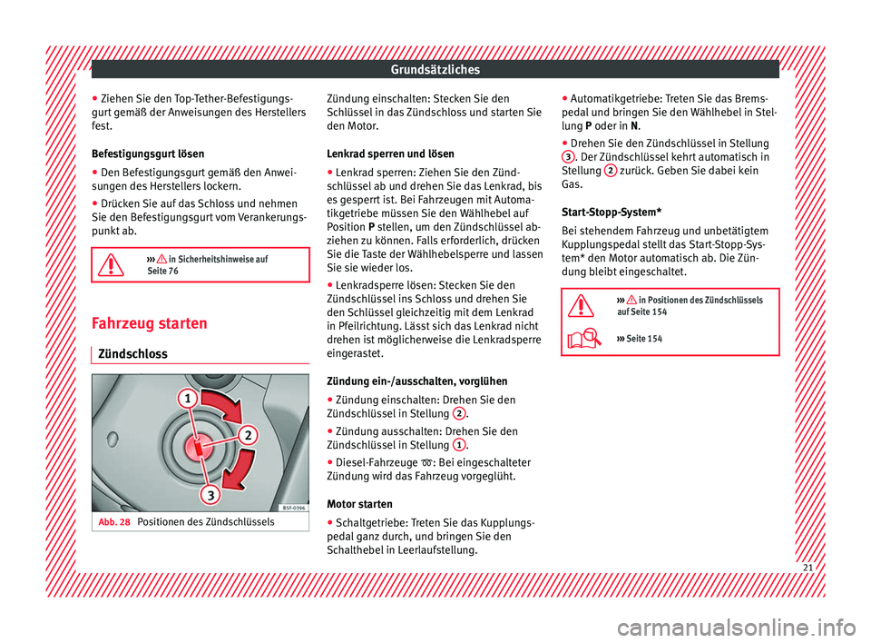 Seat Ibiza 5D 2016 Betriebsanleitung (in German) Grundsätzliches
● Ziehen
Sie den
Top-Tether-Befestigungs-
gurt gemäß der Anweisungen des Herstellers
fest.
Befestigungsgurt lösen
● Den Befestigungsgurt gemäß den Anwei-
sun
gen des Herst Seat Ibiza 5D 2016 Betriebsanleitung (in German) Grundsätzliches
● Ziehen
Sie den
Top-Tether-Befestigungs-
gurt gemäß der Anweisungen des Herstellers
fest.
Befestigungsgurt lösen
● Den Befestigungsgurt gemäß den Anwei-
sun
gen des Herst