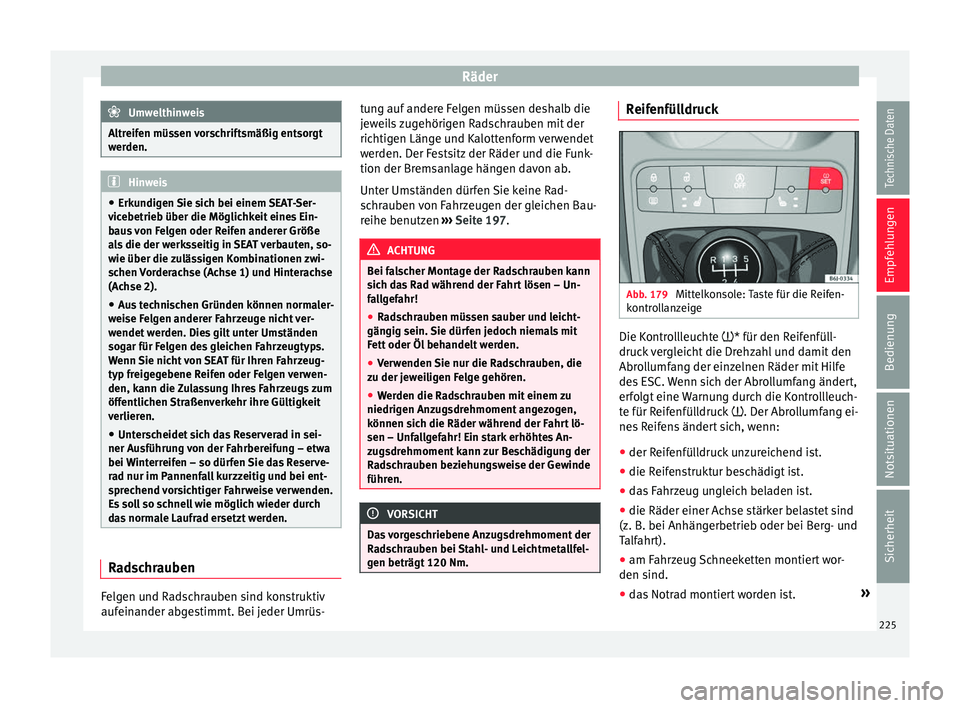 Seat Ibiza 5D 2016 Betriebsanleitung (in German) Räder
Umwelthinweis
Altreifen müssen vorschriftsmäßig entsorgt
wer den. Hinweis
● Erku ndig
en Sie sich bei einem SEAT-Ser-
vicebetrieb über die Möglichkeit eines Ein-
baus von Felgen oder Rei Seat Ibiza 5D 2016 Betriebsanleitung (in German) Räder
Umwelthinweis
Altreifen müssen vorschriftsmäßig entsorgt
wer den. Hinweis
● Erku ndig
en Sie sich bei einem SEAT-Ser-
vicebetrieb über die Möglichkeit eines Ein-
baus von Felgen oder Rei