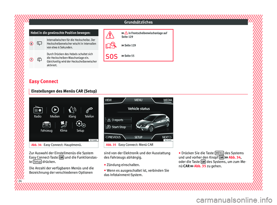 Seat Ibiza 5D 2016  Betriebsanleitung (in German) GrundsätzlichesHebel in die gewünschte Position bewegen:
6
Intervallwischen für die Heckscheibe. Der
Heckscheibenwischer wischt in Intervallen
von etwa 6 Sekunden.
7

Durch Drücken des Hebel