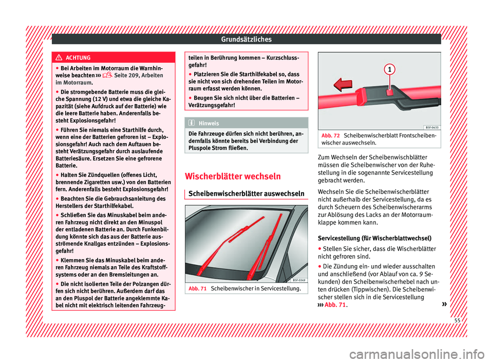 Seat Ibiza 5D 2016 Betriebsanleitung (in German) Grundsätzliches
ACHTUNG
● Bei Arbeit en im Mot
orraum die Warnhin-
weise beachten ›››
Seite 209, Arbeiten
im Motorraum.
● Die stromgebende Batterie muss die glei-
che S
pannung (12 V Seat Ibiza 5D 2016 Betriebsanleitung (in German) Grundsätzliches
ACHTUNG
● Bei Arbeit en im Mot
orraum die Warnhin-
weise beachten ›››
Seite 209, Arbeiten
im Motorraum.
● Die stromgebende Batterie muss die glei-
che S
pannung (12 V