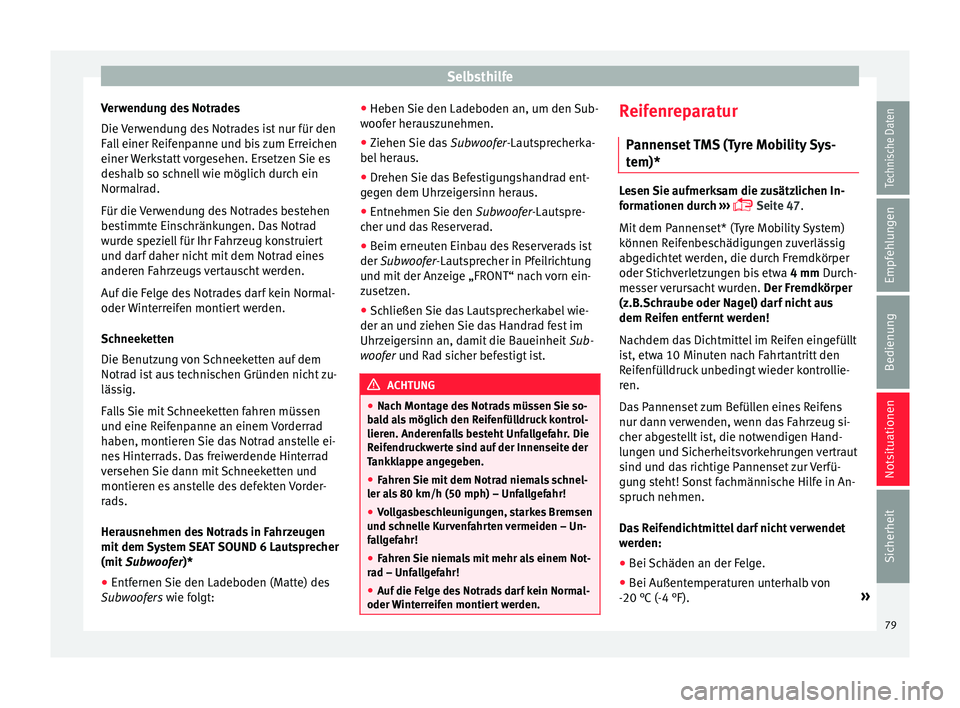 Seat Ibiza 5D 2016  Betriebsanleitung (in German) Selbsthilfe
Verwendung des Notrades
Die  V
er
wendung des Notrades ist nur für den
Fall einer Reifenpanne und bis zum Erreichen
einer Werkstatt vorgesehen. Ersetzen Sie es
deshalb so schnell wie mög