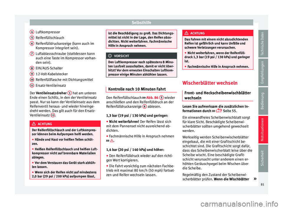 Seat Ibiza 5D 2016  Betriebsanleitung (in German) Selbsthilfe
Luftkompressor
R eif
enfül
lschlauch
Reifenfülldruckanzeige (kann auch im
Kompressor integriert sein).
Luftablassschraube (stattdessen kann
auch eine Taste im Kompressor vorhan-
den sein