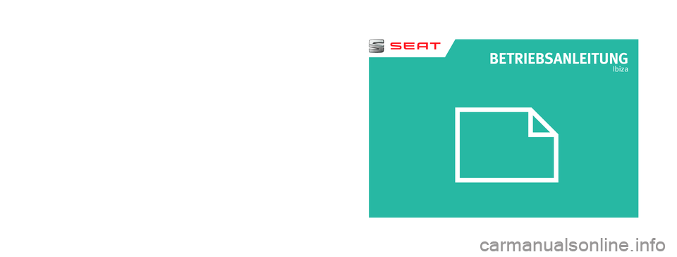 Seat Ibiza ST 2016  Betriebsanleitung (in German) bETRIEbSANLEITUNG
Ibiza
Alemán  6P0012705BC  (05.16)  (GT9)
6P0012705BC
Ibiza  Alemán  (05.16)
SEAT empfiehlt
SEAT ORIGINALÖL
SEAT empfiehlt
Castrol EDGE Professional  