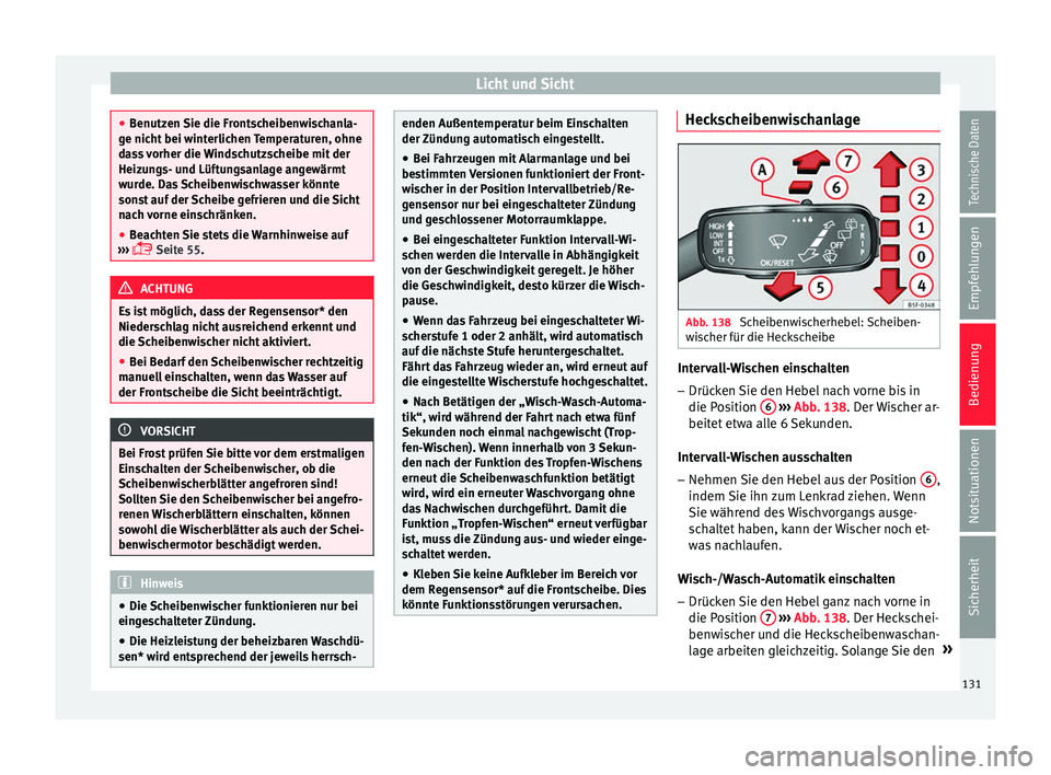 Seat Ibiza ST 2016 Betriebsanleitung (in German) Licht und Sicht
●
Benutzen Sie die Fr
ontscheibenwischanla-
ge nicht bei winterlichen Temperaturen, ohne
dass vorher die Windschutzscheibe mit der
Heizungs- und Lüftungsanlage angewärmt
wurde. Da Seat Ibiza ST 2016 Betriebsanleitung (in German) Licht und Sicht
●
Benutzen Sie die Fr
ontscheibenwischanla-
ge nicht bei winterlichen Temperaturen, ohne
dass vorher die Windschutzscheibe mit der
Heizungs- und Lüftungsanlage angewärmt
wurde. Da