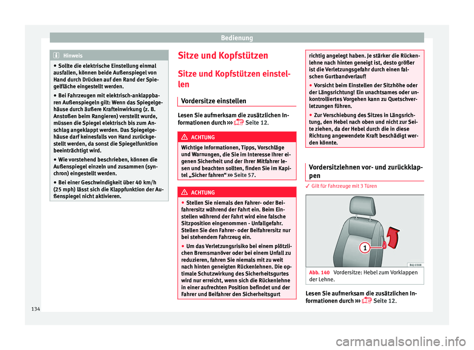 Seat Ibiza ST 2016 Betriebsanleitung (in German) Bedienung
Hinweis
● Sollt e die el
ektrische Einstellung einmal
ausfallen, können beide Außenspiegel von
Hand durch Drücken auf den Rand der Spie-
gelfläche eingestellt werden.
● Bei Fahrzeuge Seat Ibiza ST 2016 Betriebsanleitung (in German) Bedienung
Hinweis
● Sollt e die el
ektrische Einstellung einmal
ausfallen, können beide Außenspiegel von
Hand durch Drücken auf den Rand der Spie-
gelfläche eingestellt werden.
● Bei Fahrzeuge
