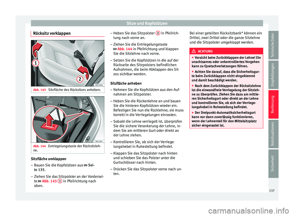 Seat Ibiza ST 2016 Betriebsanleitung (in German) Sitze und Kopfstützen
Rücksitz vorklappen Abb. 143
Sitzfläche des Rücksitzes anheben. Abb. 144
Entriegelungstaste der Rücksitzleh-
ne. Sitzfläche umklappen
– Bauen Sie die Kopfstützen aus Seat Ibiza ST 2016 Betriebsanleitung (in German) Sitze und Kopfstützen
Rücksitz vorklappen Abb. 143
Sitzfläche des Rücksitzes anheben. Abb. 144
Entriegelungstaste der Rücksitzleh-
ne. Sitzfläche umklappen
– Bauen Sie die Kopfstützen aus