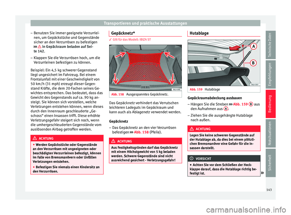 Seat Ibiza ST 2016 Betriebsanleitung (in German) Transportieren und praktische Ausstattungen
– Benutz
en Sie immer g
eeignete Verzurrlei-
nen, um Gepäckstücke und Gegenstände
sicher an den Verzurrösen zu befestigen
››› in Gepäckraum b Seat Ibiza ST 2016 Betriebsanleitung (in German) Transportieren und praktische Ausstattungen
– Benutz
en Sie immer g
eeignete Verzurrlei-
nen, um Gepäckstücke und Gegenstände
sicher an den Verzurrösen zu befestigen
››› in Gepäckraum b