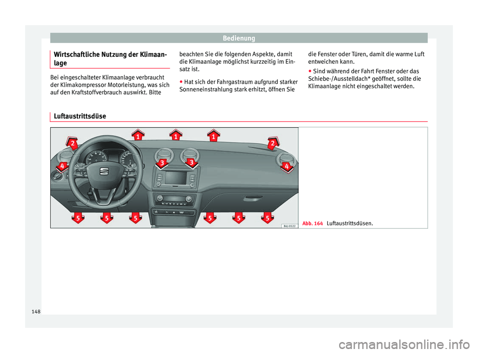 Seat Ibiza ST 2016 Betriebsanleitung (in German) Bedienung
Wirtschaftliche Nutzung der Klimaan-
l ag
e Bei eingeschalteter Klimaanlage verbraucht
der Klimakompr
e
ssor Motorleistung, was sich
auf den Kraftstoffverbrauch auswirkt. Bitte beachten Sie Seat Ibiza ST 2016 Betriebsanleitung (in German) Bedienung
Wirtschaftliche Nutzung der Klimaan-
l ag
e Bei eingeschalteter Klimaanlage verbraucht
der Klimakompr
e
ssor Motorleistung, was sich
auf den Kraftstoffverbrauch auswirkt. Bitte beachten Sie