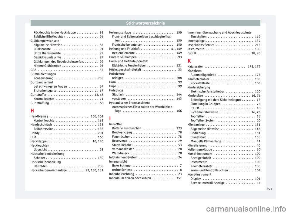 Seat Ibiza ST 2016  Betriebsanleitung (in German) Stichwortverzeichnis
Rückleuchte in der Heckklappe  . . . . . . . . . . . . . 95
Seitlic he Blink
leuc
hten  . . . . . . . . . . . . . . . . . . . 96
Glühlampe wechseln allgemeine Hinweise  . . . . 