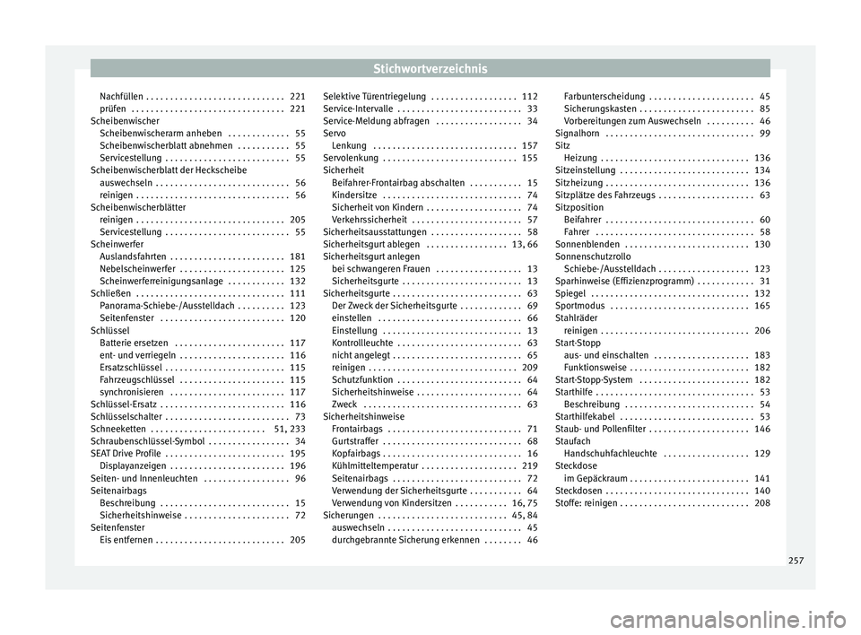 Seat Ibiza ST 2016  Betriebsanleitung (in German) Stichwortverzeichnis
Nachfüllen  . . . . . . . . . . . . . . . . . . . . . . . . . . . . . 221
prüf en
 . . . . . . . . . . . . . . . . . . . . . . . . . . . . . . . . 221
Sc heiben
wischer
Scheiben