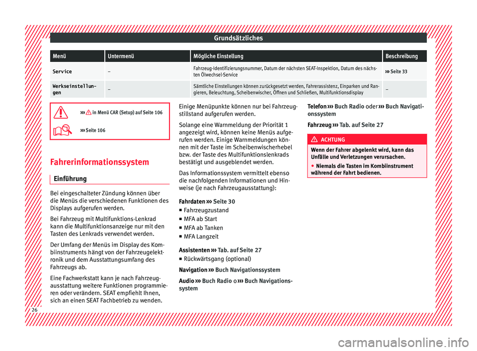 Seat Ibiza ST 2016  Betriebsanleitung (in German) GrundsätzlichesMenüUntermenüMögliche EinstellungBeschreibung
Service–Fahrzeug-Identifizierungsnummer, Datum der nächsten SEAT-Inspektion, Datum des nächs-
ten Ölwechsel-Service››› 
Seit