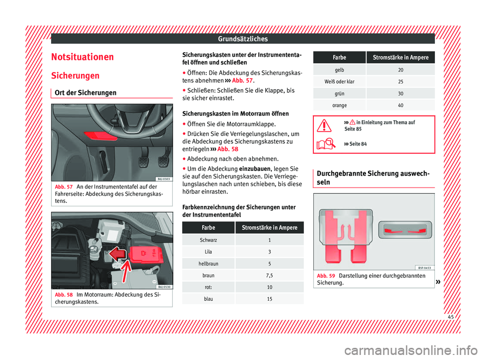 Seat Ibiza ST 2016 Betriebsanleitung (in German) Grundsätzliches
Notsituationen Sic heru
ng
en
Ort der Sicherungen Abb. 57
An der Instrumententafel auf der
F ahr
erseit
e: Abdeckung des Sicherungskas-
tens. Abb. 58
Im Motorraum: Abdeckung des Si Seat Ibiza ST 2016 Betriebsanleitung (in German) Grundsätzliches
Notsituationen Sic heru
ng
en
Ort der Sicherungen Abb. 57
An der Instrumententafel auf der
F ahr
erseit
e: Abdeckung des Sicherungskas-
tens. Abb. 58
Im Motorraum: Abdeckung des Si