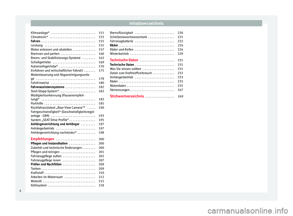 Seat Ibiza ST 2016  Betriebsanleitung (in German) Inhaltsverzeichnis
Klimaanlage*  . . . . . . . . . . . . . . . . . . . . . . . . . . . 151
Climatronic*  . . . . . . . . . . . . . . . . . . . . . . . . . . . . 153
Fahren  . . . . . . . . . . . . . .