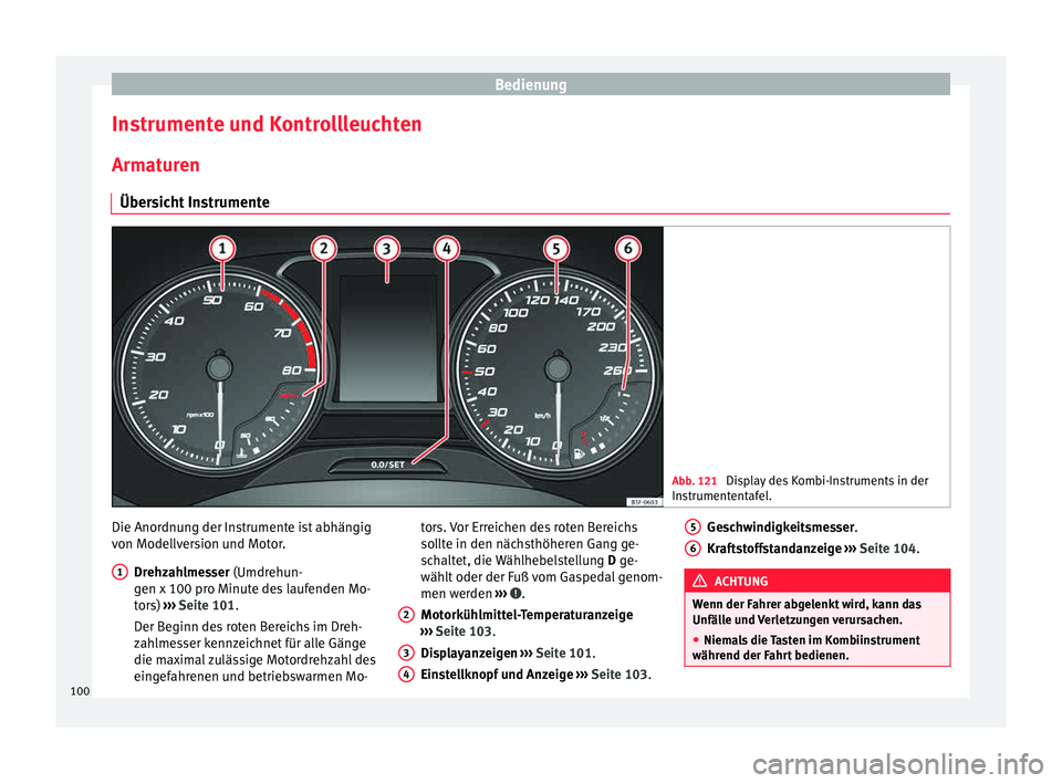 Seat Ibiza 5D 2015 Betriebsanleitung (in German) Bedienung
Instrumente und Kontrollleuchten
Arm at
ur
en
Übersicht Instrumente Abb. 121
Display des Kombi-Instruments in der
Ins trument
entafel. Die Anordnung der Instrumente ist abhängig
v
on Mod Seat Ibiza 5D 2015 Betriebsanleitung (in German) Bedienung
Instrumente und Kontrollleuchten
Arm at
ur
en
Übersicht Instrumente Abb. 121
Display des Kombi-Instruments in der
Ins trument
entafel. Die Anordnung der Instrumente ist abhängig
v
on Mod