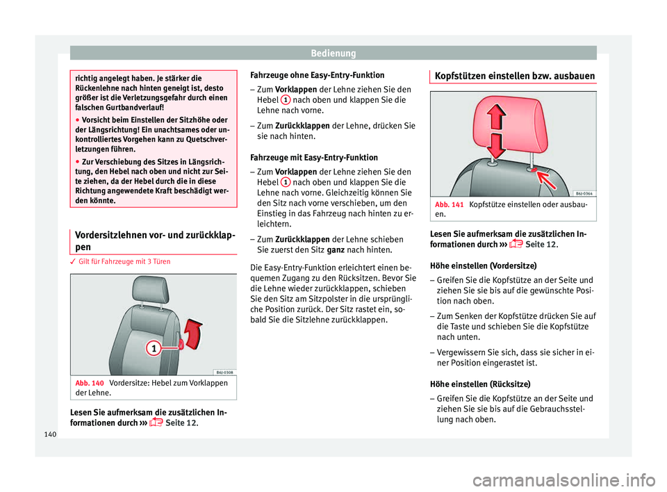 Seat Ibiza 5D 2015 Betriebsanleitung (in German) Bedienung
richtig angelegt haben. Je stärker die
Rück
en
lehne nach hinten geneigt ist, desto
größer ist die Verletzungsgefahr durch einen
falschen Gurtbandverlauf!
● Vorsicht beim Einstellen de Seat Ibiza 5D 2015 Betriebsanleitung (in German) Bedienung
richtig angelegt haben. Je stärker die
Rück
en
lehne nach hinten geneigt ist, desto
größer ist die Verletzungsgefahr durch einen
falschen Gurtbandverlauf!
● Vorsicht beim Einstellen de