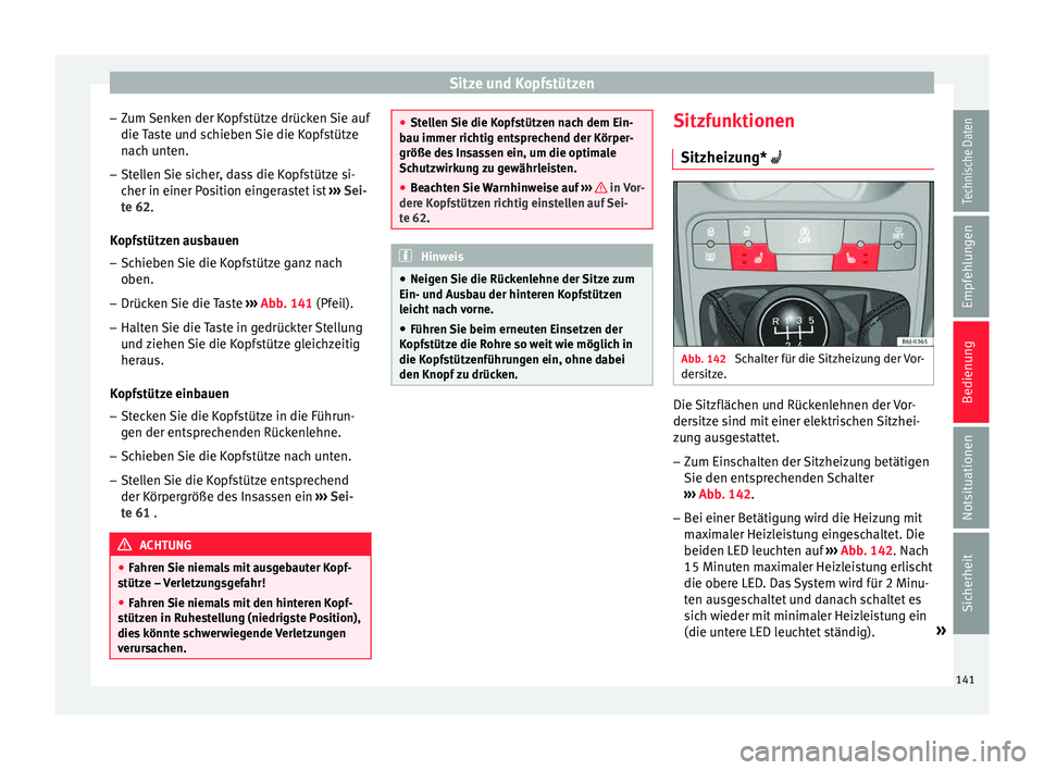 Seat Ibiza 5D 2015 Betriebsanleitung (in German) Sitze und Kopfstützen
– Zum
Senk
en der Kopfstütze drücken Sie auf
die Taste und schieben Sie die Kopfstütze
nach unten.
– Stellen Sie sicher, dass die Kopfstütze si-
cher in einer Po
sitio Seat Ibiza 5D 2015 Betriebsanleitung (in German) Sitze und Kopfstützen
– Zum
Senk
en der Kopfstütze drücken Sie auf
die Taste und schieben Sie die Kopfstütze
nach unten.
– Stellen Sie sicher, dass die Kopfstütze si-
cher in einer Po
sitio