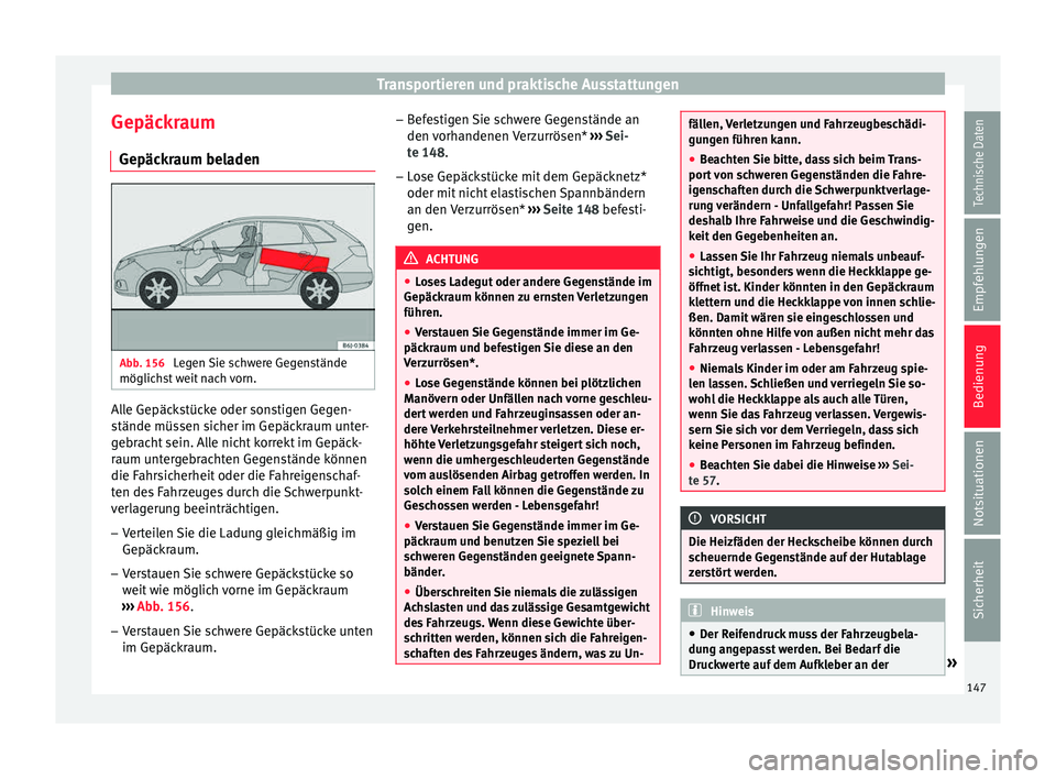 Seat Ibiza 5D 2015 Betriebsanleitung (in German) Transportieren und praktische Ausstattungen
Gepäckraum Gepäc k
r
aum beladen Abb. 156
Legen Sie schwere Gegenstände
möglic hs
t
weit nach vorn. Alle Gepäckstücke oder sonstigen Gegen-
s
tänd Seat Ibiza 5D 2015 Betriebsanleitung (in German) Transportieren und praktische Ausstattungen
Gepäckraum Gepäc k
r
aum beladen Abb. 156
Legen Sie schwere Gegenstände
möglic hs
t
weit nach vorn. Alle Gepäckstücke oder sonstigen Gegen-
s
tänd