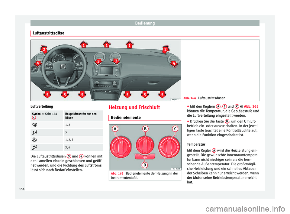 Seat Ibiza 5D 2015 Betriebsanleitung (in German) Bedienung
Luftaustrittsdüse Abb. 164
Luftaustrittsdüsen. LuftverteilungSymbol
››› Seite 154
CHauptluftaustritt aus den
Düsen
1, 2
5
1, 2, 5
3, 4
Die Luftaustrittsdüsen
3 Seat Ibiza 5D 2015 Betriebsanleitung (in German) Bedienung
Luftaustrittsdüse Abb. 164
Luftaustrittsdüsen. LuftverteilungSymbol
››› Seite 154
CHauptluftaustritt aus den
Düsen
1, 2
5
1, 2, 5
3, 4
Die Luftaustrittsdüsen
3