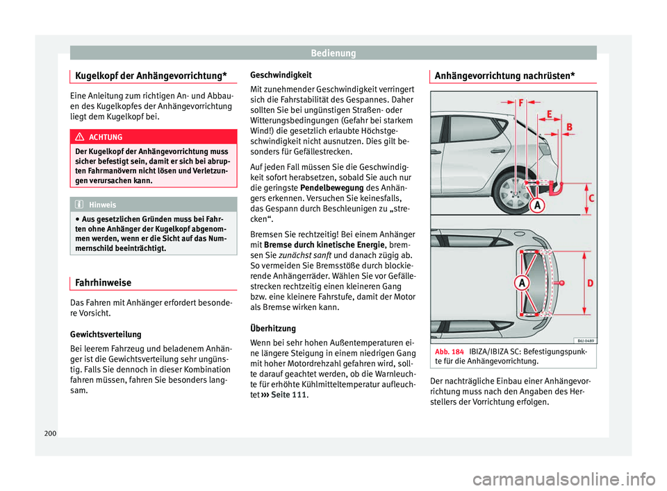 Seat Ibiza 5D 2015 Betriebsanleitung (in German) Bedienung
Kugelkopf der Anhängevorrichtung* Eine Anleitung zum richtigen An- und Abbau-
en des
K
ugelkopfes der Anhängevorrichtung
liegt dem Kugelkopf bei. ACHTUNG
Der Kugelkopf der Anhängevorrich Seat Ibiza 5D 2015 Betriebsanleitung (in German) Bedienung
Kugelkopf der Anhängevorrichtung* Eine Anleitung zum richtigen An- und Abbau-
en des
K
ugelkopfes der Anhängevorrichtung
liegt dem Kugelkopf bei. ACHTUNG
Der Kugelkopf der Anhängevorrich