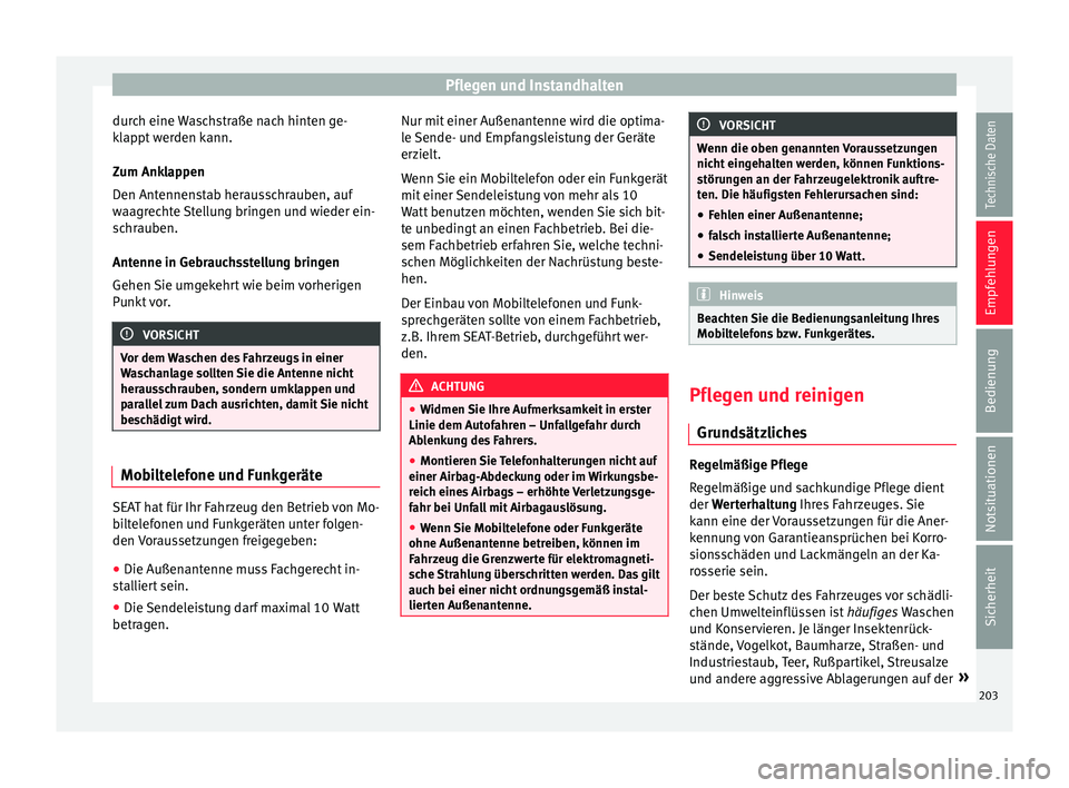 Seat Ibiza 5D 2015 Betriebsanleitung (in German) Pflegen und Instandhalten
durch eine Waschstraße nach hinten ge-
k l
ap
pt werden kann.
Zum Anklappen
Den Antennenstab herausschrauben, auf
waagrechte Stellung bringen und wieder ein-
schrauben.
Ante Seat Ibiza 5D 2015 Betriebsanleitung (in German) Pflegen und Instandhalten
durch eine Waschstraße nach hinten ge-
k l
ap
pt werden kann.
Zum Anklappen
Den Antennenstab herausschrauben, auf
waagrechte Stellung bringen und wieder ein-
schrauben.
Ante
