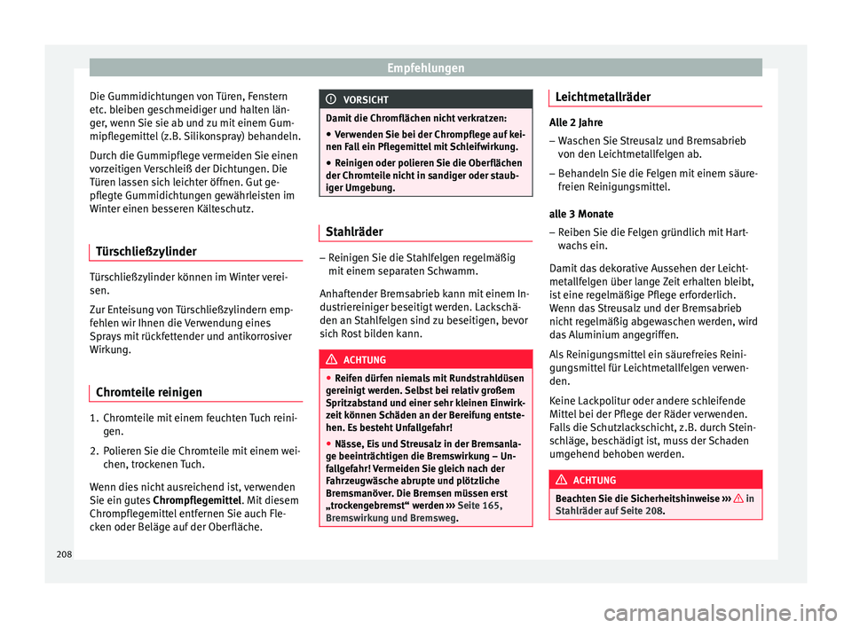 Seat Ibiza 5D 2015 Betriebsanleitung (in German) Empfehlungen
Die Gummidichtungen von Türen, Fenstern
et c
. b
leiben geschmeidiger und halten län-
ger, wenn Sie sie ab und zu mit einem Gum-
mipflegemittel (z.B. Silikonspray) behandeln.
Durch die Seat Ibiza 5D 2015 Betriebsanleitung (in German) Empfehlungen
Die Gummidichtungen von Türen, Fenstern
et c
. b
leiben geschmeidiger und halten län-
ger, wenn Sie sie ab und zu mit einem Gum-
mipflegemittel (z.B. Silikonspray) behandeln.
Durch die