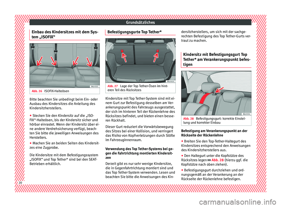 Seat Ibiza 5D 2015  Betriebsanleitung (in German) Grundsätzliches
Einbau des Kindersitzes mit dem Sys-
t em „ISOFIX“ Abb. 26 
ISOFIX-Halteösen Bitte beachten Sie unbedingt beim Ein- oder
Au
s
b
au des Kindersitzes die Anleitung des
Kindersitzhe