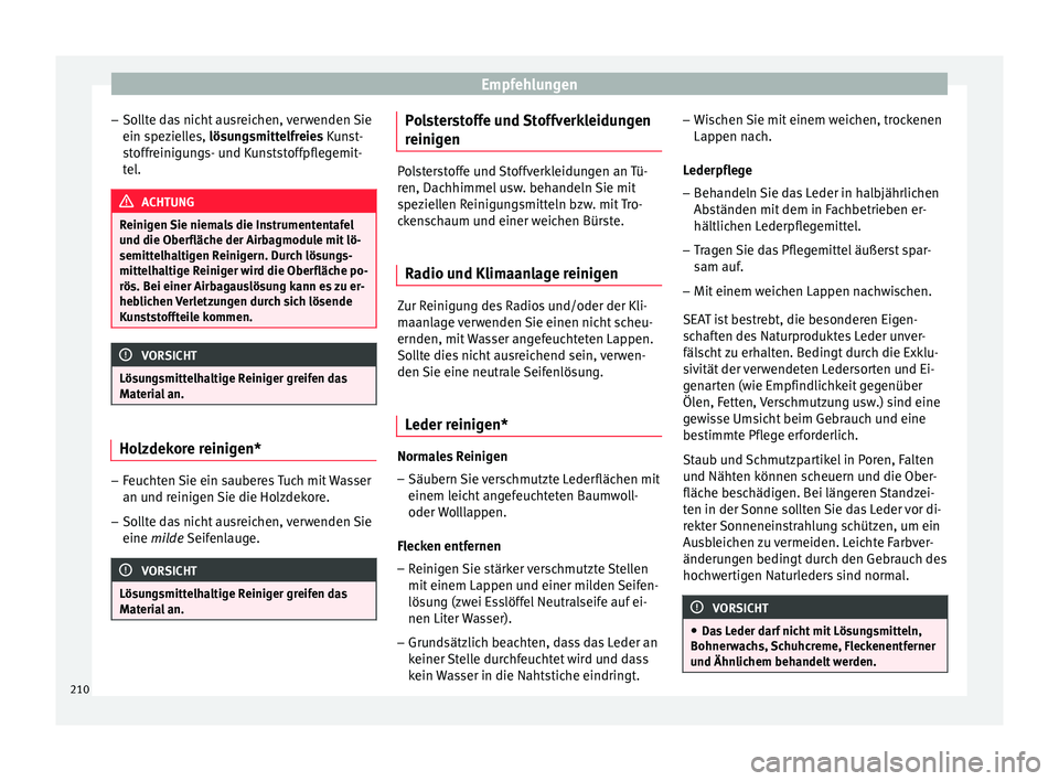 Seat Ibiza 5D 2015 Betriebsanleitung (in German) Empfehlungen
– So l
lt
e das nicht ausreichen, verwenden Sie
ein spezielles, lösungsmittelfreies Kunst-
stoffreinigungs- und Kunststoffpflegemit-
tel. ACHTUNG
Reinigen Sie niemals die Instrumenten Seat Ibiza 5D 2015 Betriebsanleitung (in German) Empfehlungen
– So l
lt
e das nicht ausreichen, verwenden Sie
ein spezielles, lösungsmittelfreies Kunst-
stoffreinigungs- und Kunststoffpflegemit-
tel. ACHTUNG
Reinigen Sie niemals die Instrumenten