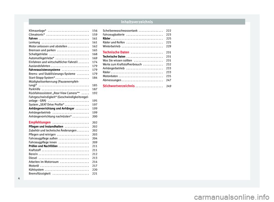 Seat Ibiza ST 2015  Betriebsanleitung (in German) Inhaltsverzeichnis
Klimaanlage*  . . . . . . . . . . . . . . . . . . . . . . . . . . . 156
Climatronic*  . . . . . . . . . . . . . . . . . . . . . . . . . . . . 159
Fahren  . . . . . . . . . . . . . .