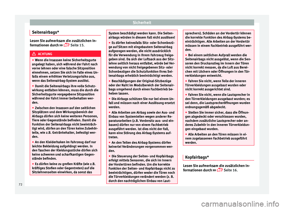 Seat Ibiza 5D 2015 Betriebsanleitung (in German) Sicherheit
Seitenairbags* Lesen Sie aufmerksam die zusätzlichen In-
form
ationen dur
ch ›››
Seite 15. ACHTUNG
● Wenn die In s
assen keine Sicherheitsgurte
angelegt haben, sich während Seat Ibiza 5D 2015 Betriebsanleitung (in German) Sicherheit
Seitenairbags* Lesen Sie aufmerksam die zusätzlichen In-
form
ationen dur
ch ›››
Seite 15. ACHTUNG
● Wenn die In s
assen keine Sicherheitsgurte
angelegt haben, sich während
