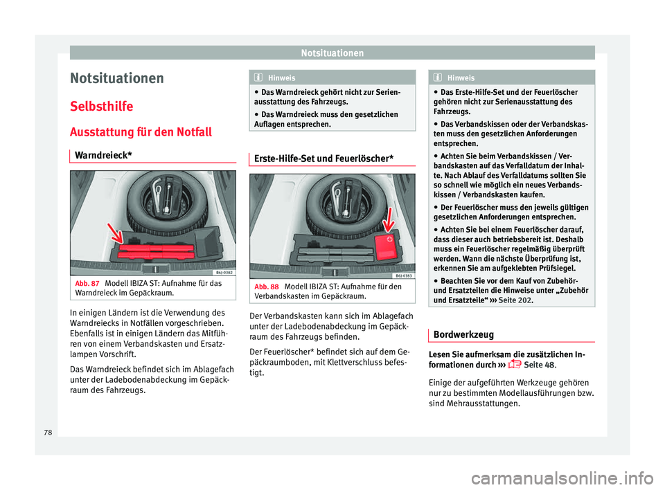 Seat Ibiza 5D 2015 Betriebsanleitung (in German) Notsituationen
Notsituationen
Sel b
s
thilfe
Ausstattung für den Notfall Warndreieck* Abb. 87
Modell IBIZA ST: Aufnahme für das
W arndr
eiec
k im Gepäckraum. In einigen Ländern ist die Verwendun Seat Ibiza 5D 2015 Betriebsanleitung (in German) Notsituationen
Notsituationen
Sel b
s
thilfe
Ausstattung für den Notfall Warndreieck* Abb. 87
Modell IBIZA ST: Aufnahme für das
W arndr
eiec
k im Gepäckraum. In einigen Ländern ist die Verwendun