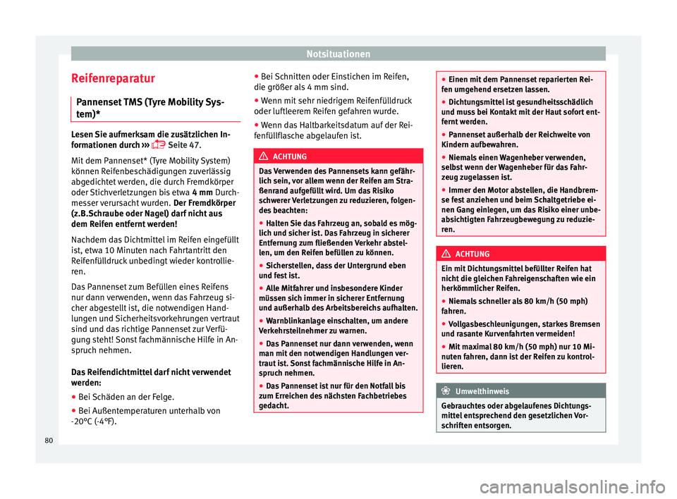 Seat Ibiza 5D 2015  Betriebsanleitung (in German) Notsituationen
Reifenreparatur P annen
set
 TMS (Tyre Mobility Sys-
tem)* Lesen Sie aufmerksam die zusätzlichen In-
form
ationen dur

ch ››› 
 Seite 47.
Mit dem Pannenset* (Tyre Mobility Sys