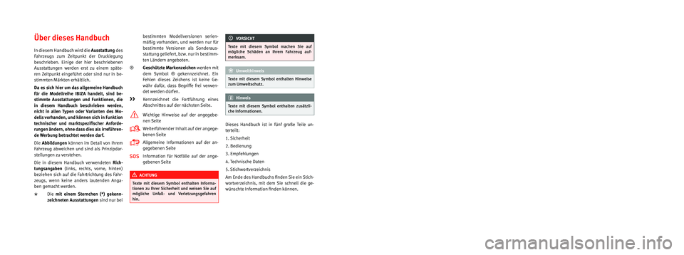 Seat Ibiza ST 2014 Betriebsanleitung (in German) Die SEAT S.A. arbeitet ständig an der Weiterentwicklung aller Typen und Modelle. Bitte haben Sie Verständnis dafür, dass jederzeit
Änderungen des Lieferumfangs in Form, Ausstattung und Technik m Seat Ibiza ST 2014 Betriebsanleitung (in German) Die SEAT S.A. arbeitet ständig an der Weiterentwicklung aller Typen und Modelle. Bitte haben Sie Verständnis dafür, dass jederzeit
Änderungen des Lieferumfangs in Form, Ausstattung und Technik m