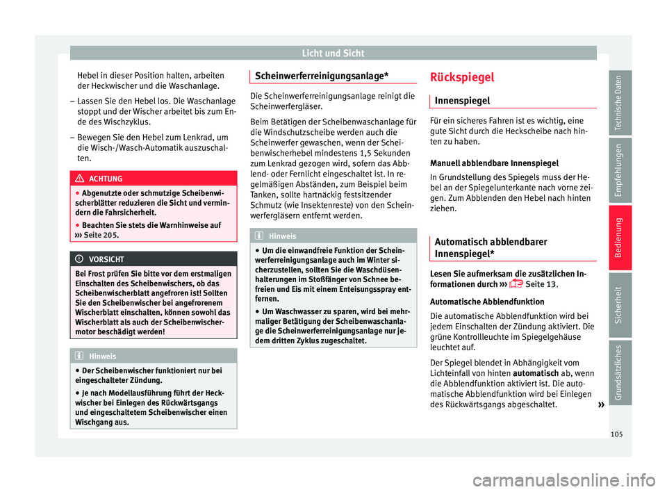 Seat Ibiza SC 2014 Betriebsanleitung (in German) Licht und Sicht
Hebel in dieser Position halten, arbeiten
der Heckwischer und die Waschanlage.
– Lassen Sie den Hebel los. Die Waschanlage
stoppt und der Wischer arbeitet bis zum En-
de des Wischzyk Seat Ibiza SC 2014 Betriebsanleitung (in German) Licht und Sicht
Hebel in dieser Position halten, arbeiten
der Heckwischer und die Waschanlage.
– Lassen Sie den Hebel los. Die Waschanlage
stoppt und der Wischer arbeitet bis zum En-
de des Wischzyk