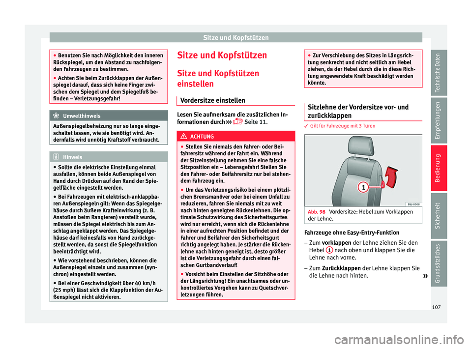 Seat Ibiza SC 2014 Betriebsanleitung (in German) Sitze und Kopfstützen
●
Benutzen Sie nach Möglichkeit den inneren
Rückspiegel, um den Abstand zu nachfolgen-
den Fahrzeugen zu bestimmen.
● Achten Sie beim Zurückklappen der Außen-
spiegel da Seat Ibiza SC 2014 Betriebsanleitung (in German) Sitze und Kopfstützen
●
Benutzen Sie nach Möglichkeit den inneren
Rückspiegel, um den Abstand zu nachfolgen-
den Fahrzeugen zu bestimmen.
● Achten Sie beim Zurückklappen der Außen-
spiegel da